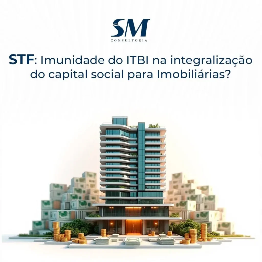 STF tema 1.348 Imunidade de ITBI na Integralização de Capital Social de Empresas Imobiliárias com Imóveis