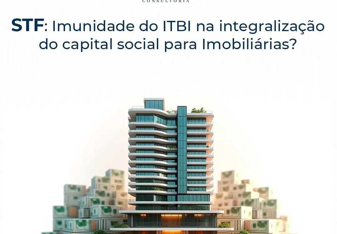 STF Tema 1.348: Imunidade de ITBI na Integralização de Capital Social de Empresas Imobiliárias